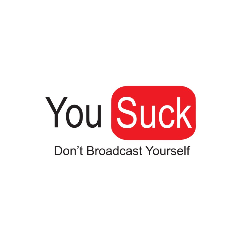 You suck you