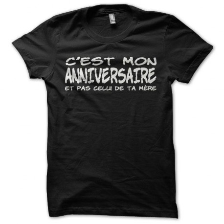 camiseta humor C'est mon anniversaire et pas celui de ta mère negro