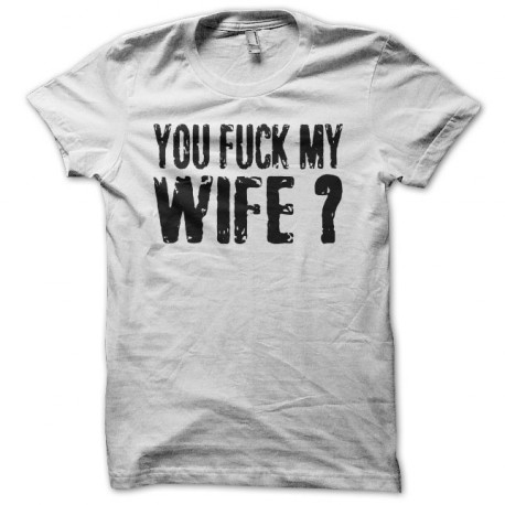 Tee shirt You Fuck My Wife Robert De Niro blanc