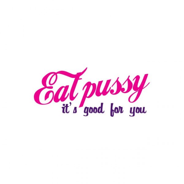 Tee shirt sexe humour couleur blanche Eat pussy It's good for you .