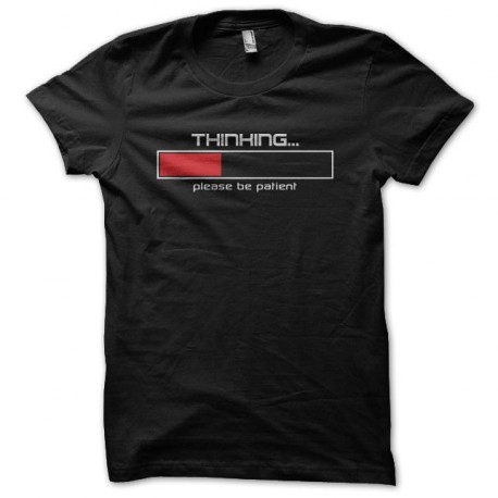Tee shirt Thinking please be patient noir